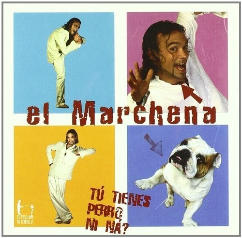EL MARCHENA - TU TIENES PERRO NI NA  (Cd)