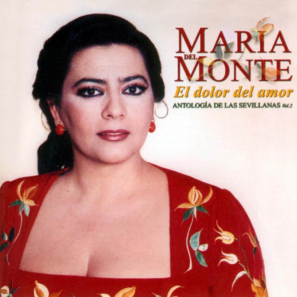 MARIA DEL MONTE - EL DOLOR DEL AMOR (Antologia de la Sevillanas Vol.2)