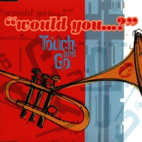 TOUCH AND GO - WOUL YOU..  (Cdmaxi)